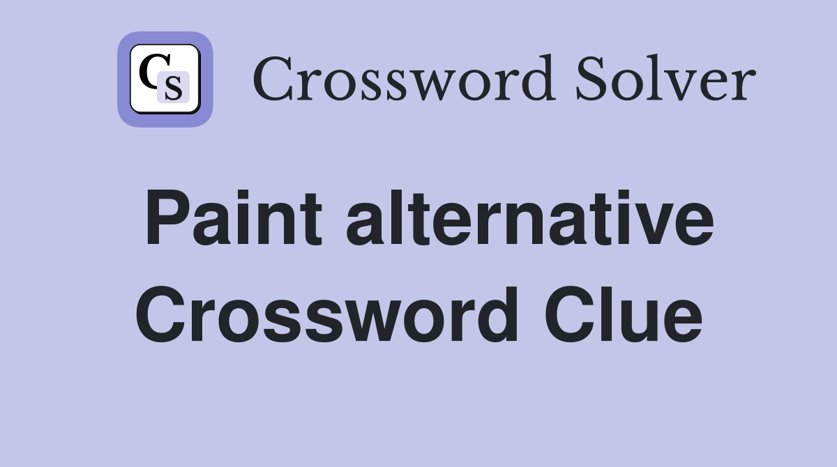 Paint alternative Crossword Clue