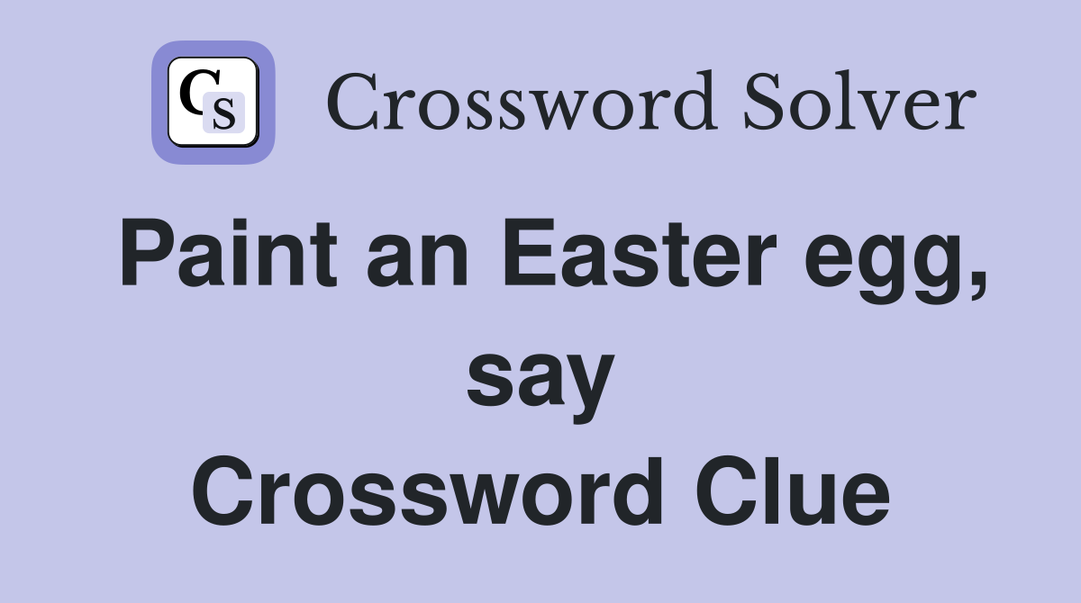 Paint an Easter egg, say Crossword Clue