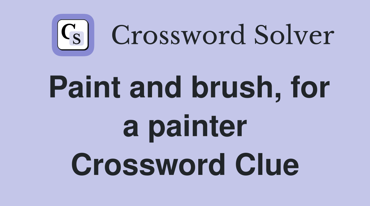 Paint and brush, for a painter Crossword Clue