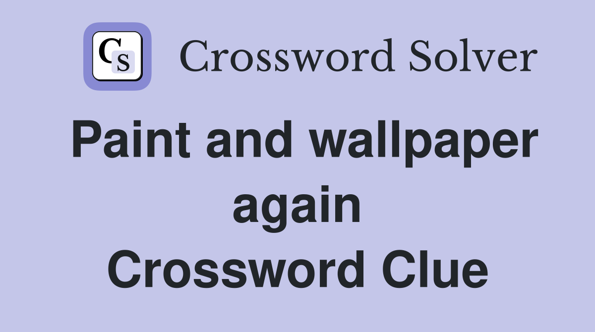 Paint and wallpaper again Crossword Clue