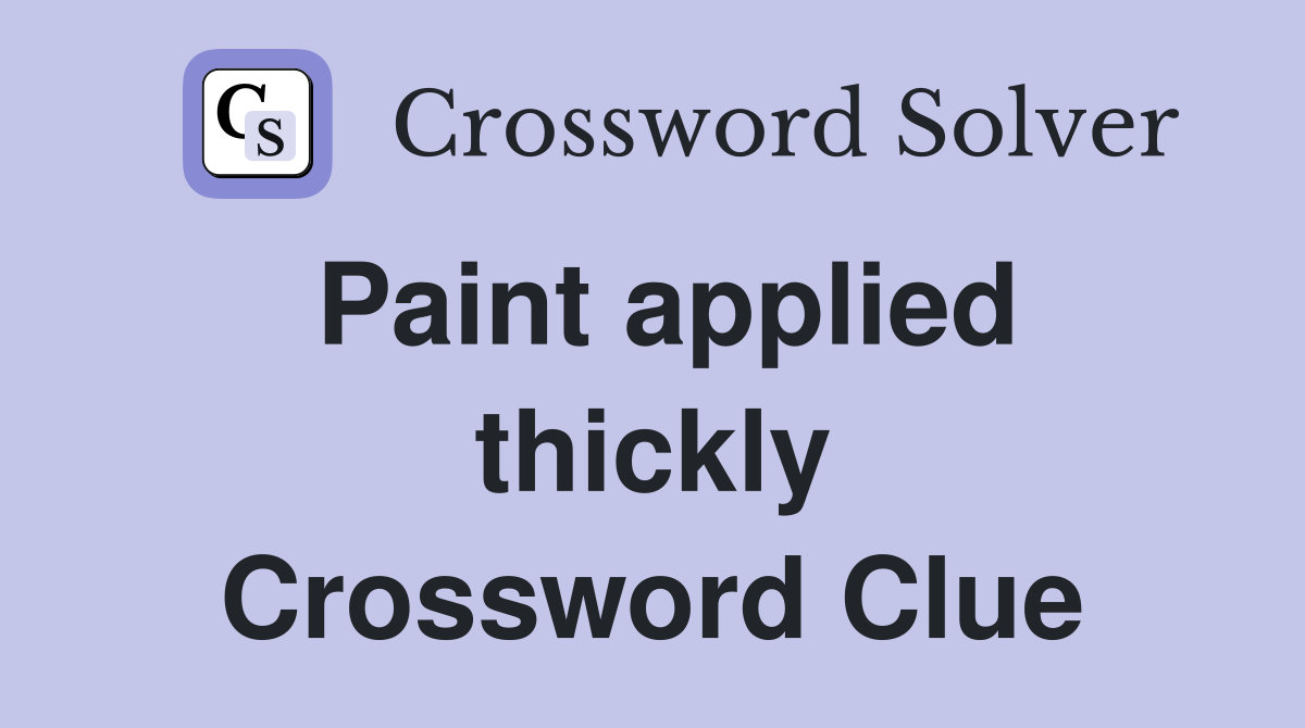 Paint applied thickly Crossword Clue