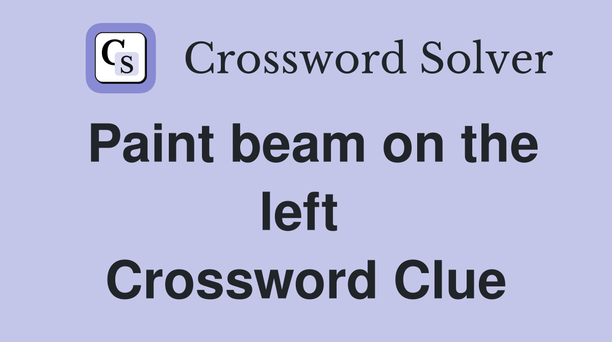 Paint beam on the left  Crossword Clue