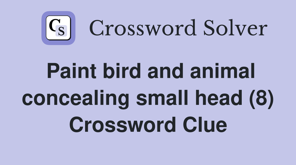 Paint bird and animal concealing small head (8) Crossword Clue