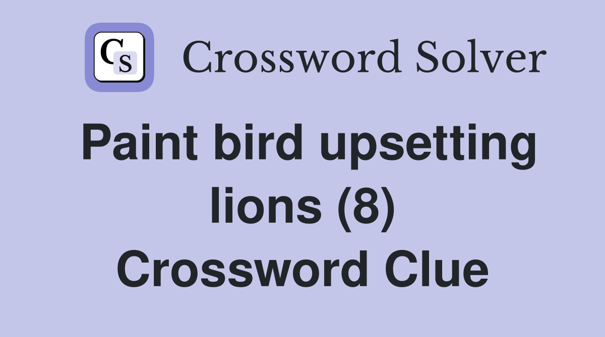 Paint bird upsetting lions (8) Crossword Clue