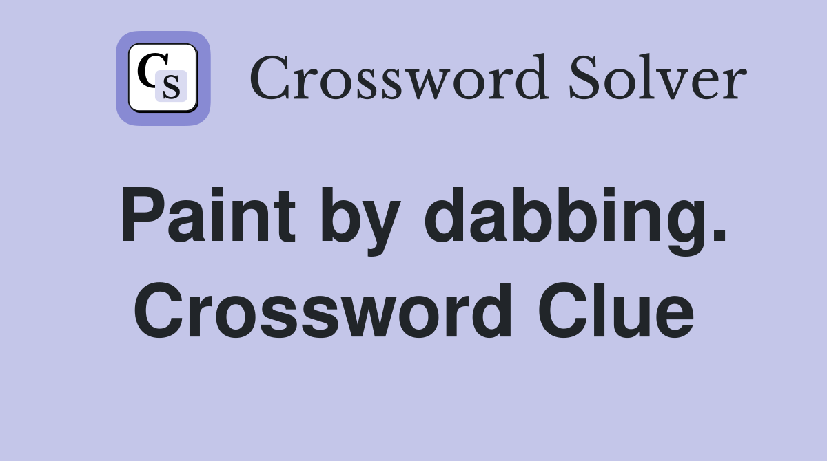 Paint by dabbing. Crossword Clue