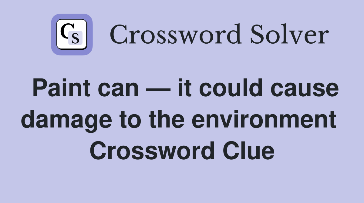 Paint can — it could cause damage to the environment  Crossword Clue