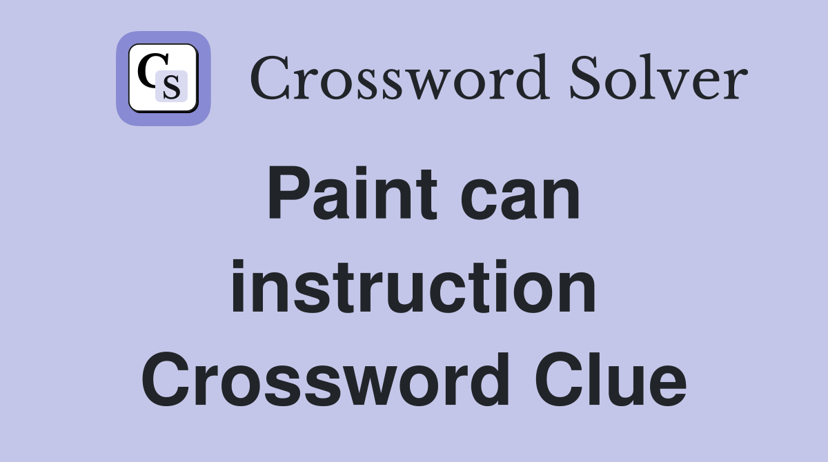 Paint can instruction Crossword Clue