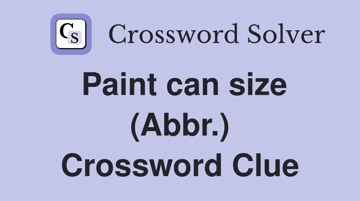 Paint can size (Abbr.) Crossword Clue