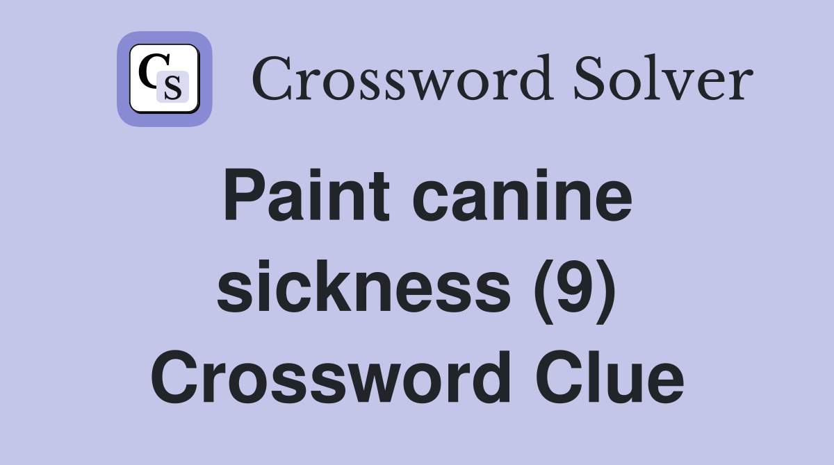 Paint canine sickness (9) Crossword Clue