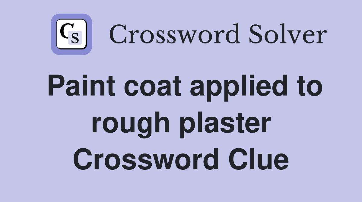 Paint coat applied to rough plaster Crossword Clue
