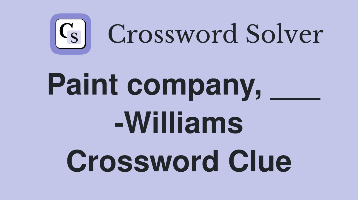 Paint company, ___ -Williams Crossword Clue