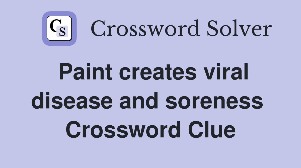 Paint creates viral disease and soreness  Crossword Clue