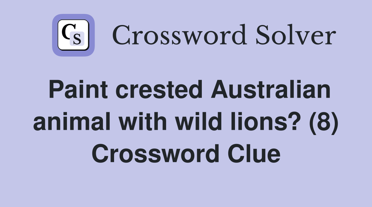 Paint crested Australian animal with wild lions? (8) Crossword Clue