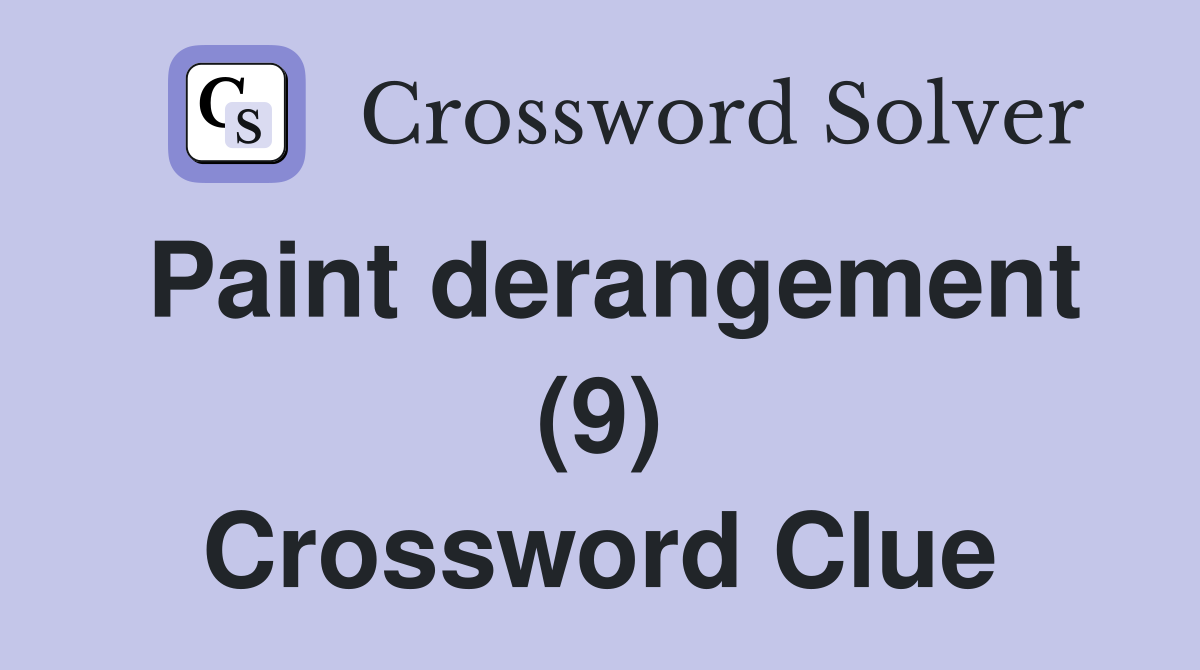 Paint derangement (9) Crossword Clue