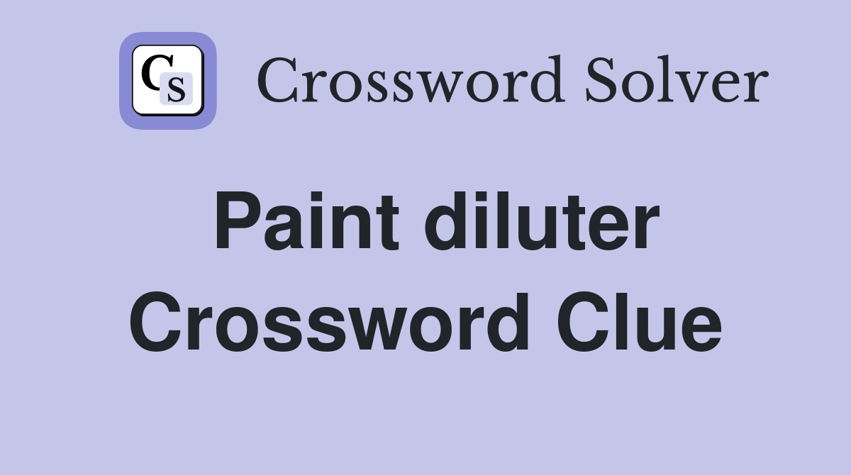 Paint diluter Crossword Clue