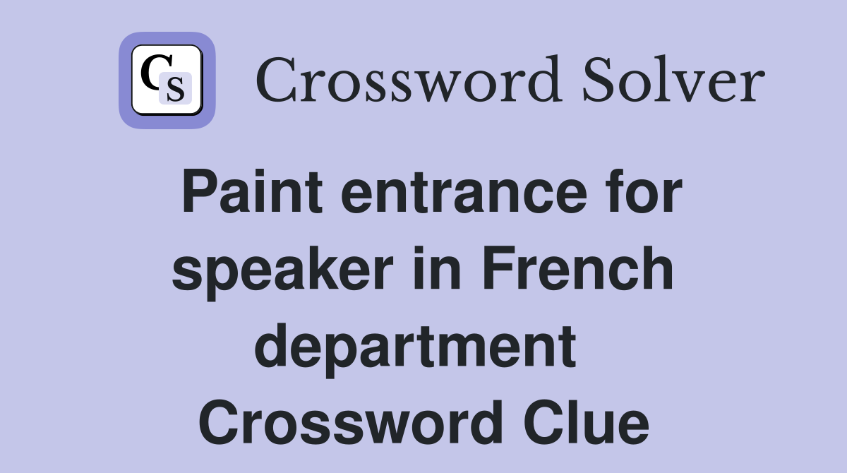 Paint entrance for speaker in French department  Crossword Clue