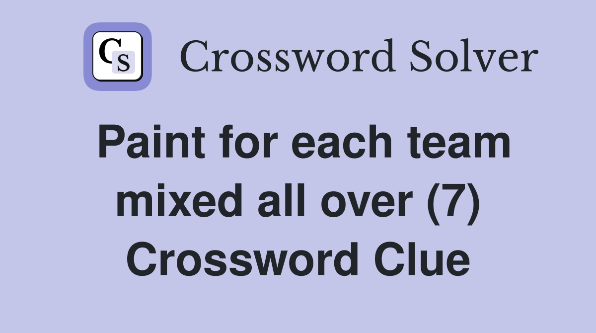 Paint for each team mixed all over (7) Crossword Clue