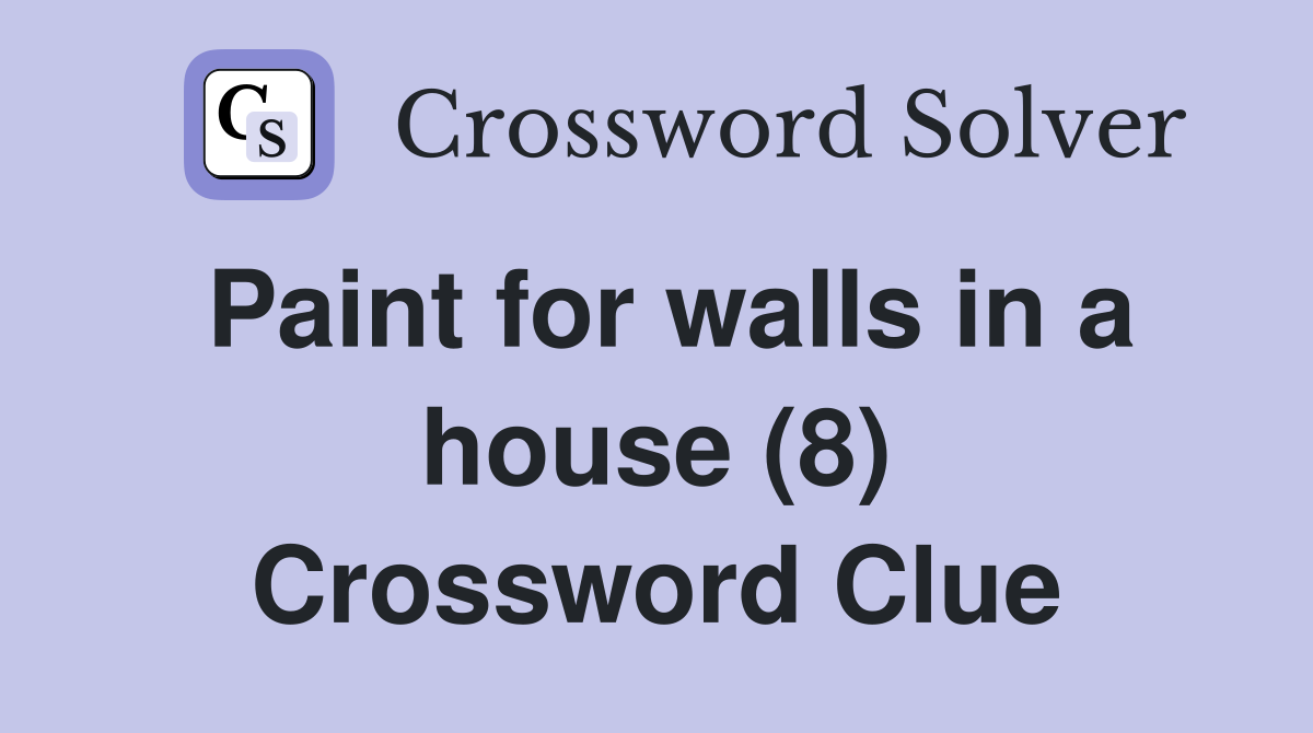 Paint for walls in a house (8) Crossword Clue