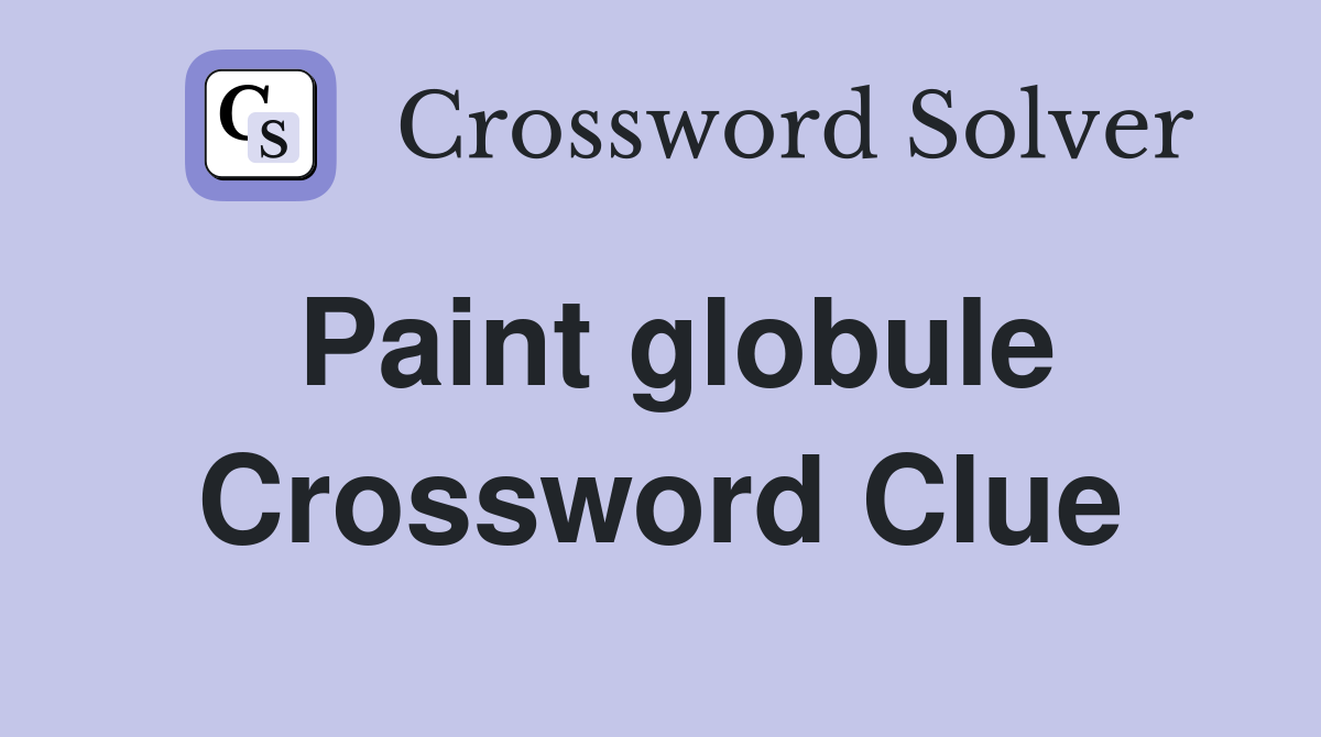 Paint globule Crossword Clue