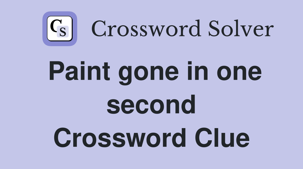 Paint gone in one second Crossword Clue