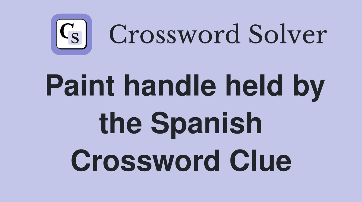 Paint handle held by the Spanish Crossword Clue