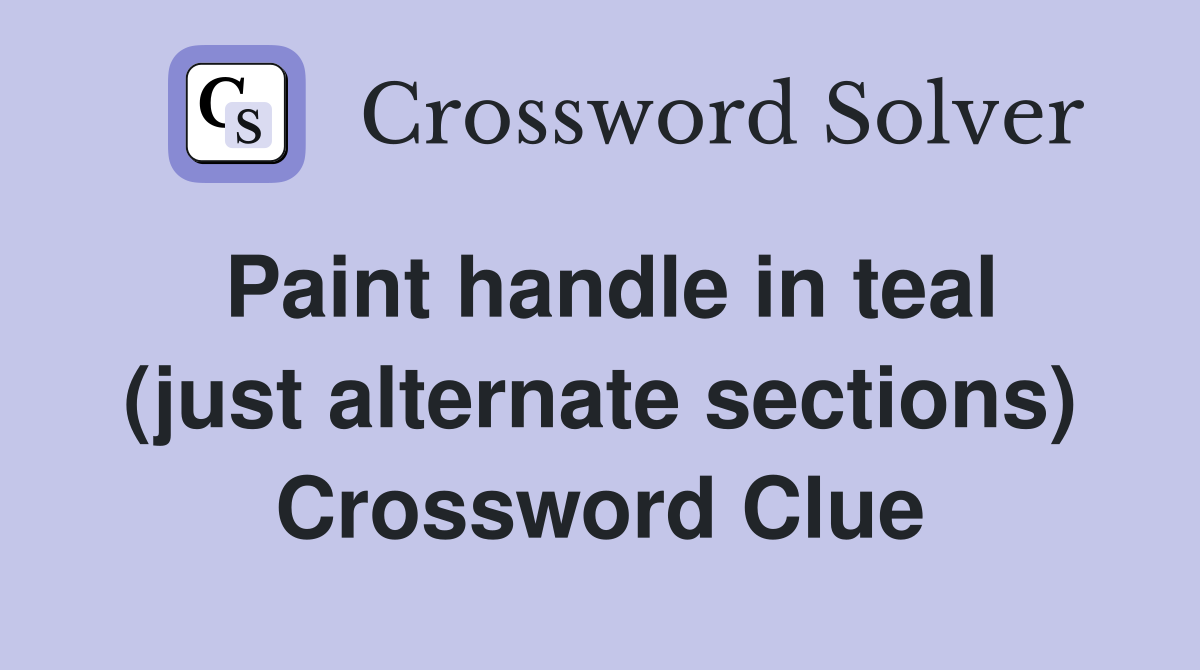Paint handle in teal (just alternate sections) Crossword Clue