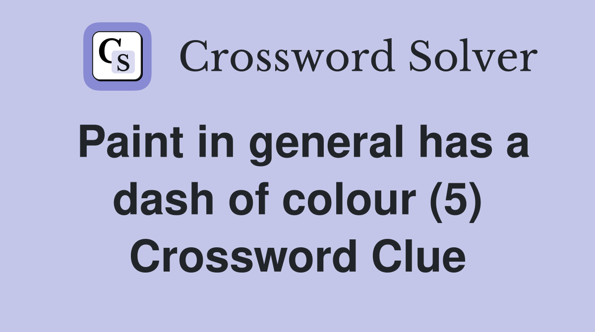 Paint in general has a dash of colour (5) Crossword Clue