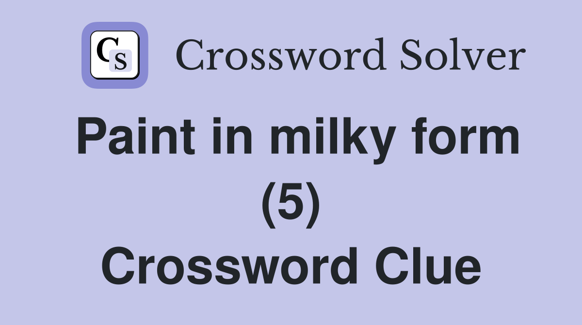 Paint in milky form (5) Crossword Clue