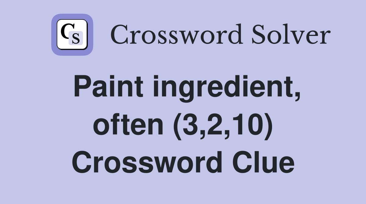 Paint ingredient, often (3,2,10) Crossword Clue