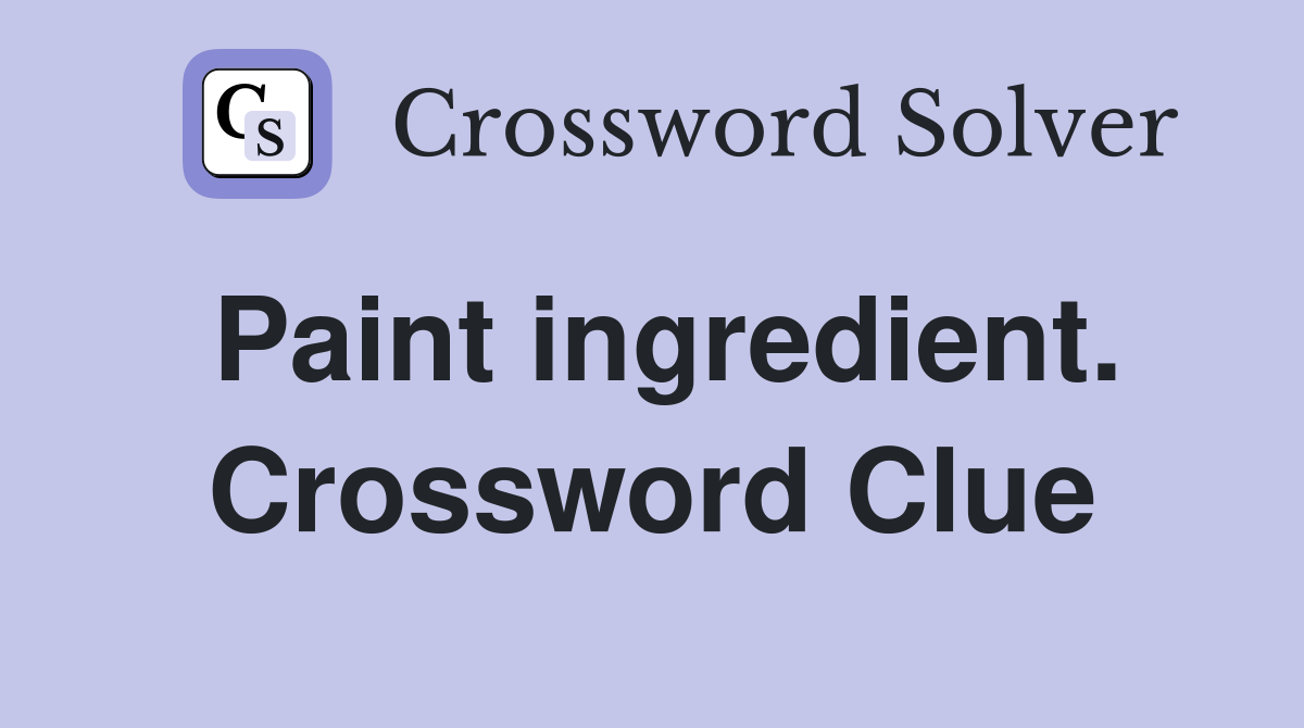Paint ingredient. Crossword Clue