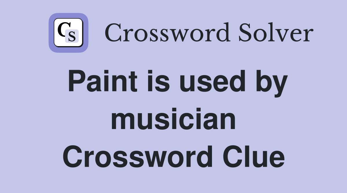 Paint is used by musician Crossword Clue