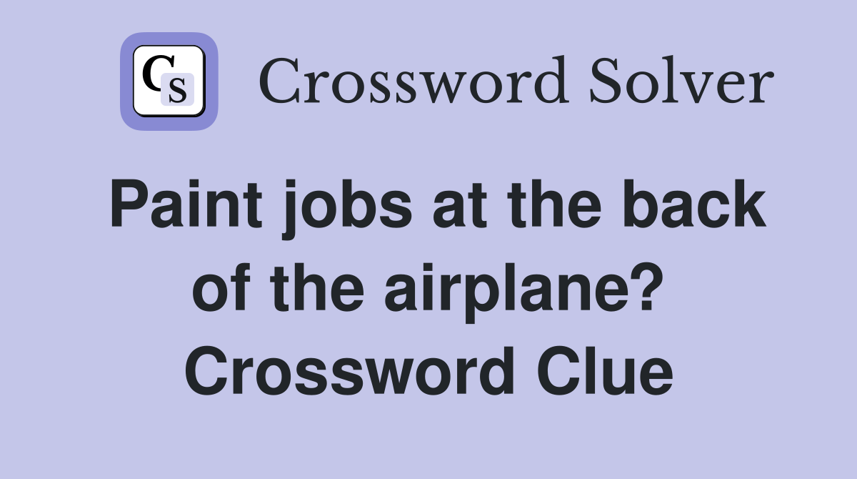 Paint jobs at the back of the airplane? Crossword Clue