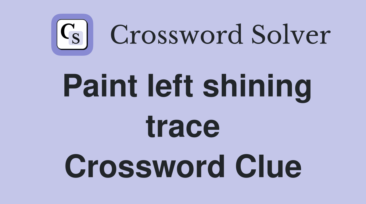 Paint left shining trace Crossword Clue