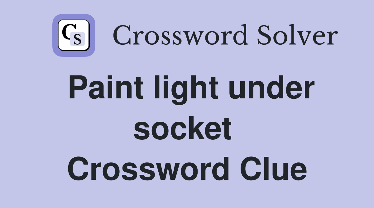 Paint light under socket  Crossword Clue