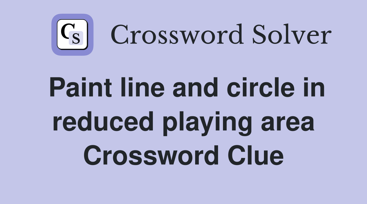 Paint line and circle in reduced playing area Crossword Clue