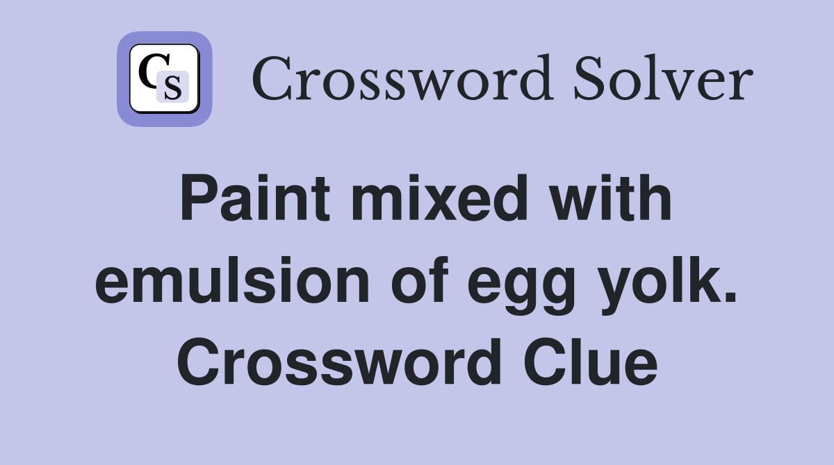 Paint mixed with emulsion of egg yolk. Crossword Clue