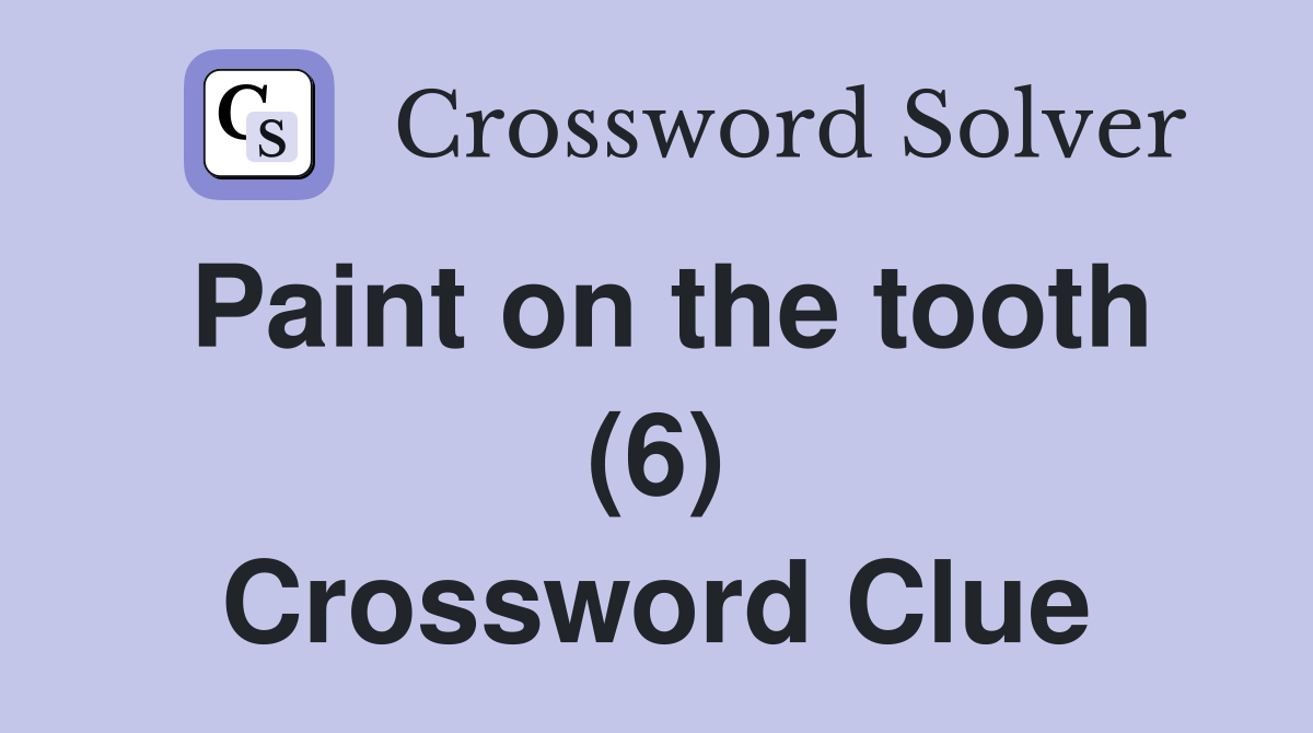 Paint on the tooth (6) Crossword Clue