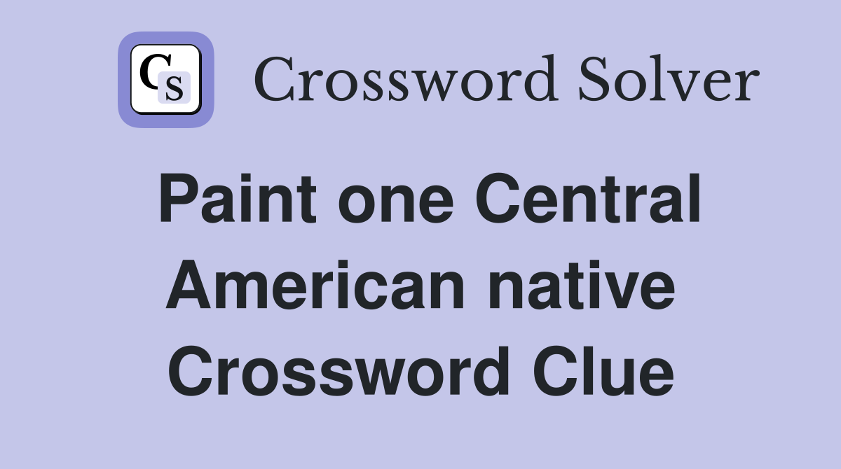 Paint one Central American native Crossword Clue