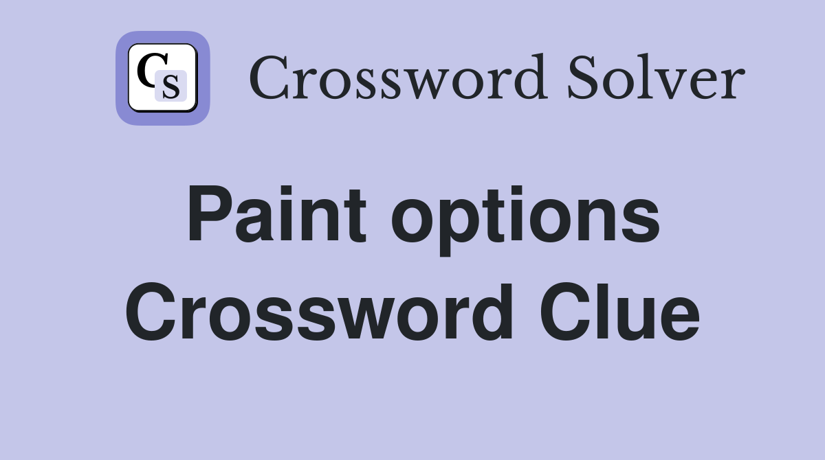 Paint options Crossword Clue