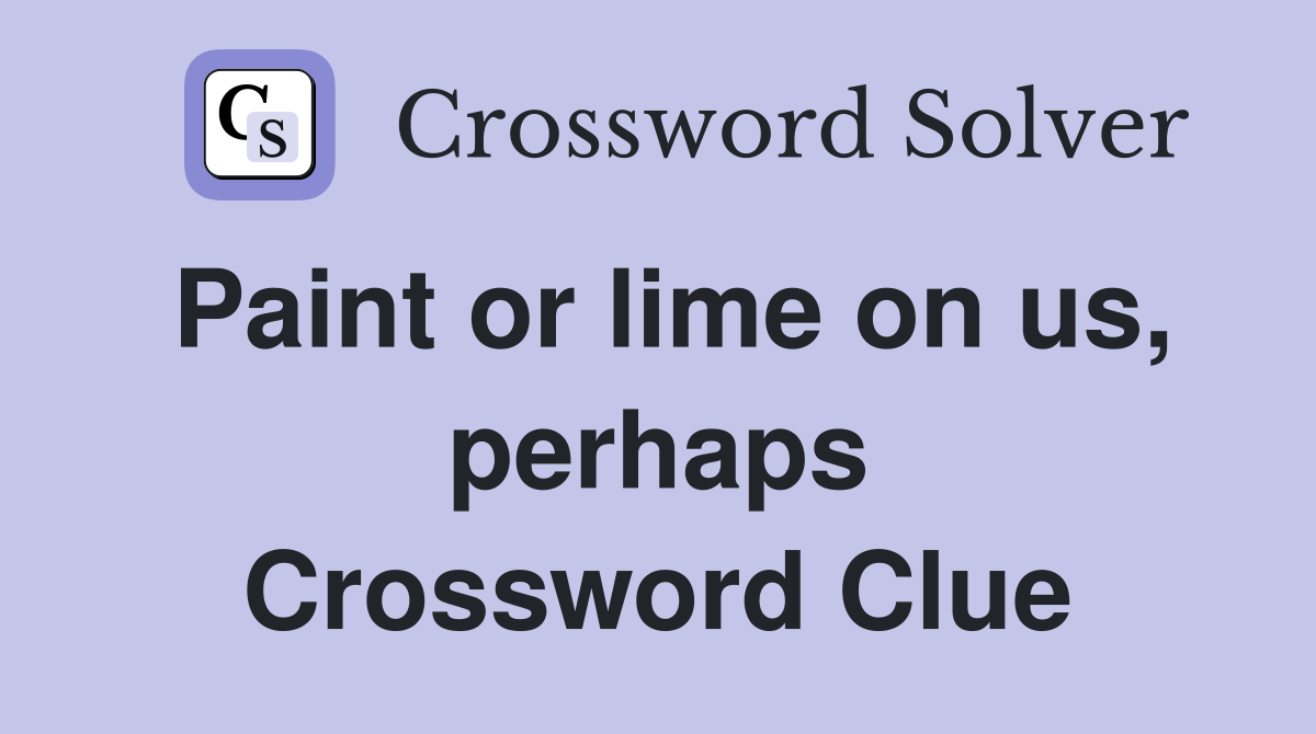 Paint or lime on us, perhaps Crossword Clue