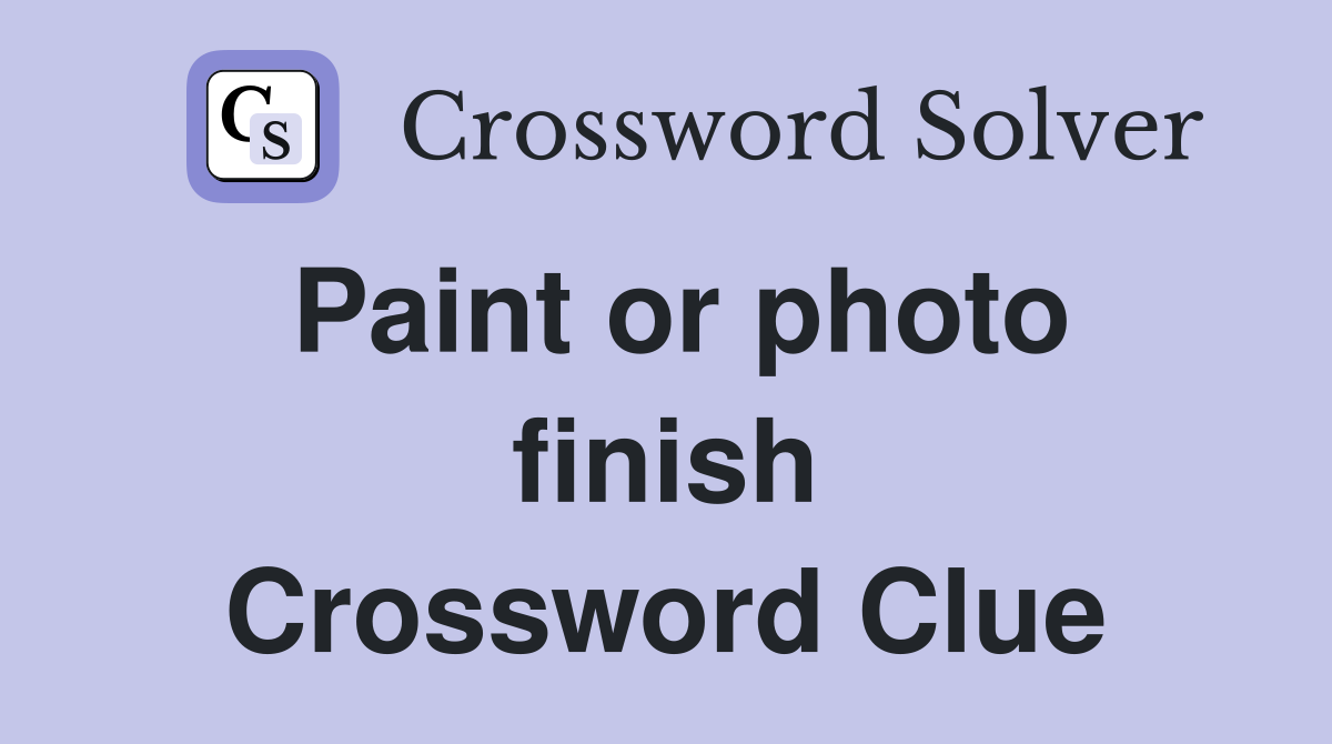 Paint or photo finish Crossword Clue