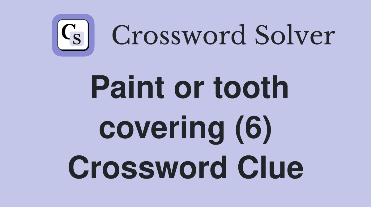 Paint or tooth covering (6) Crossword Clue
