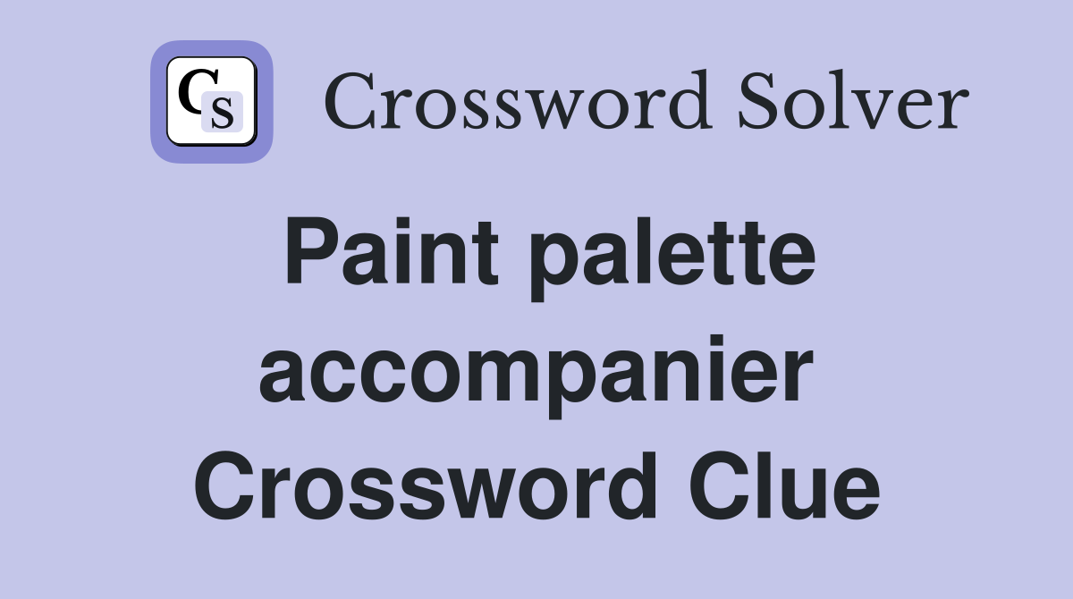 Paint palette accompanier Crossword Clue