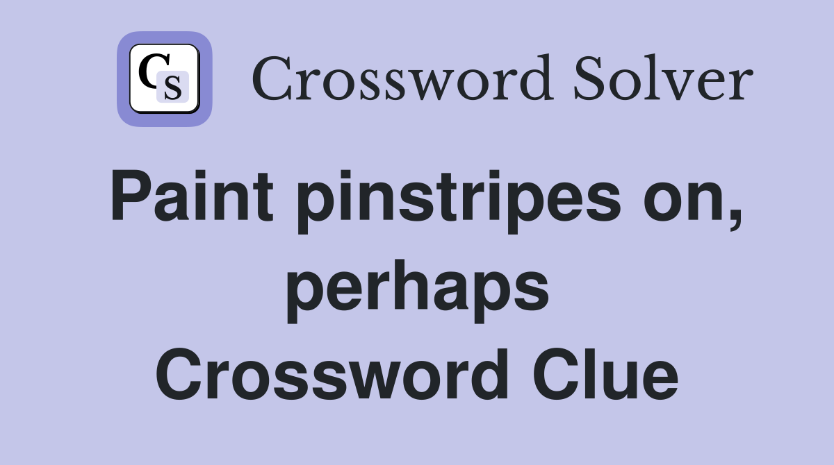 Paint pinstripes on, perhaps Crossword Clue