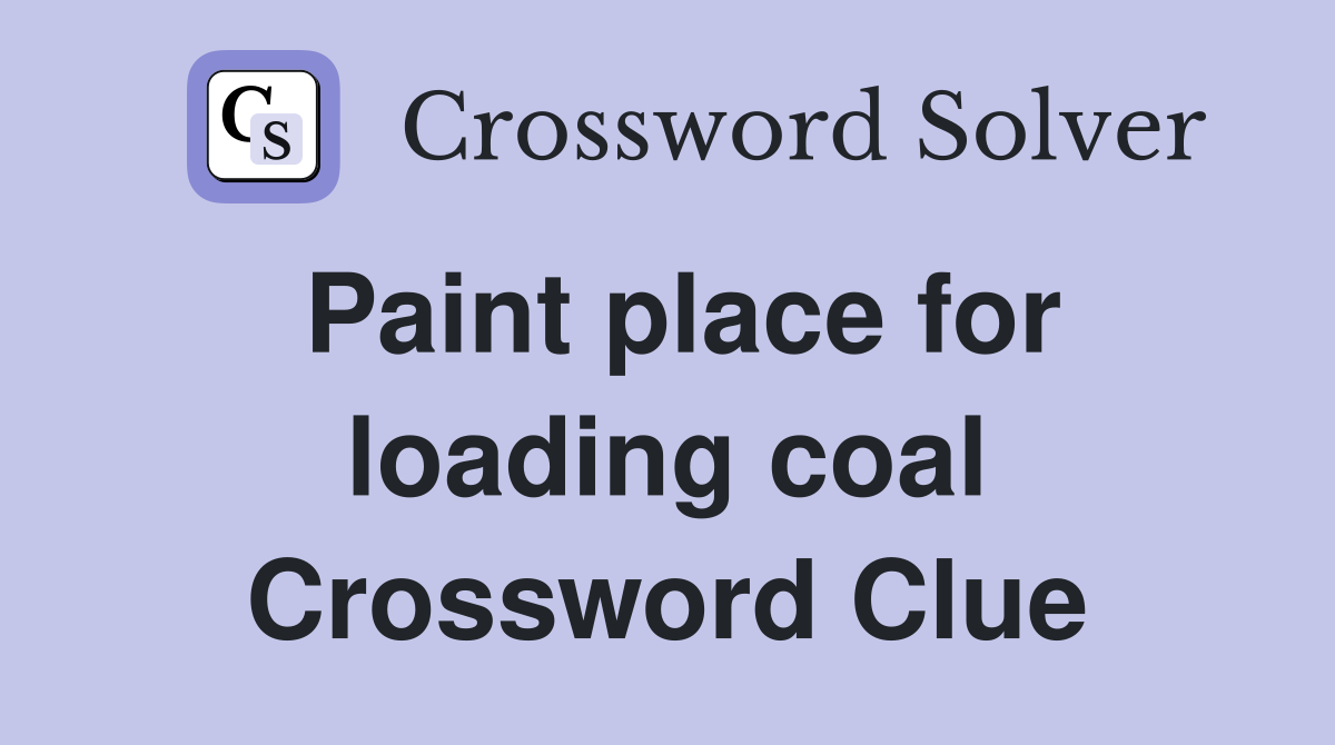 Paint place for loading coal Crossword Clue