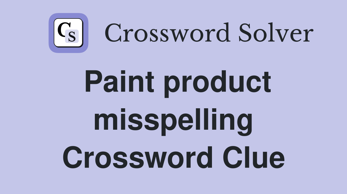 Paint product misspelling Crossword Clue