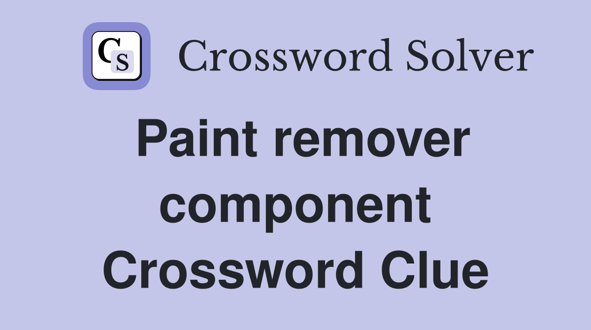 Paint remover component Crossword Clue