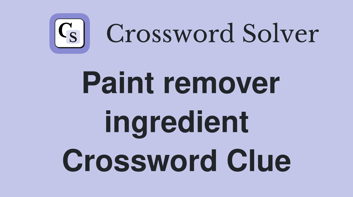 Paint remover ingredient Crossword Clue