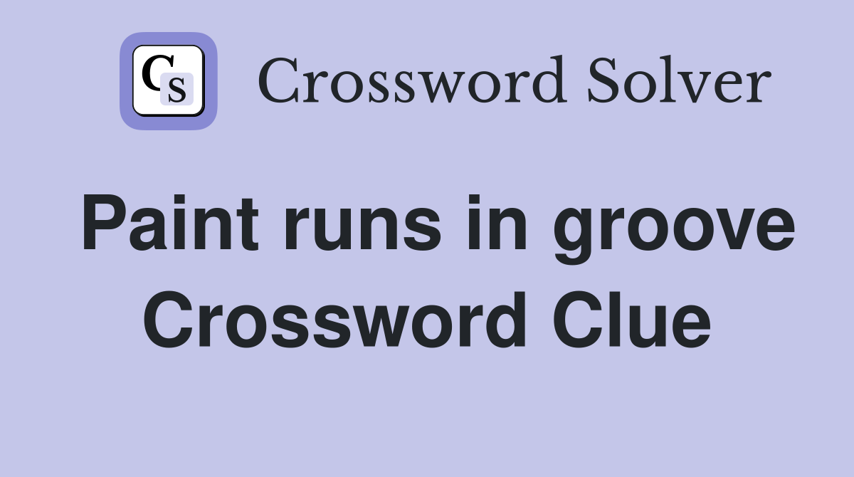 Paint runs in groove Crossword Clue
