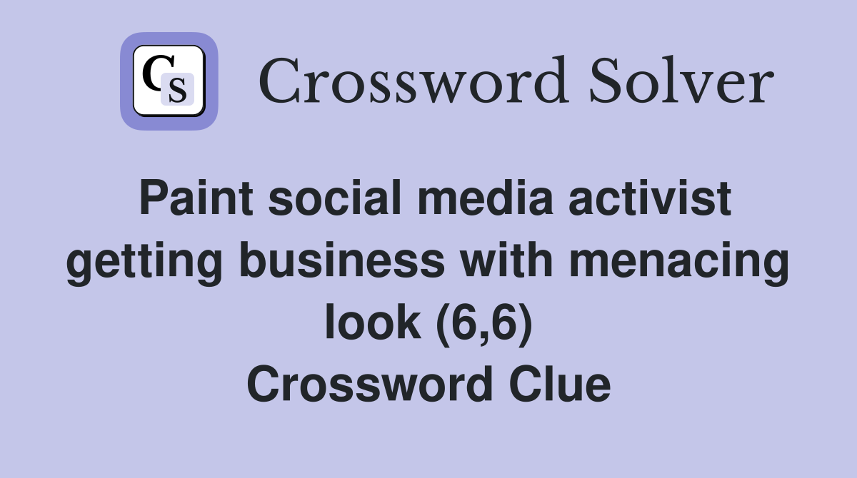 Paint social media activist getting business with menacing look (6,6) Crossword Clue